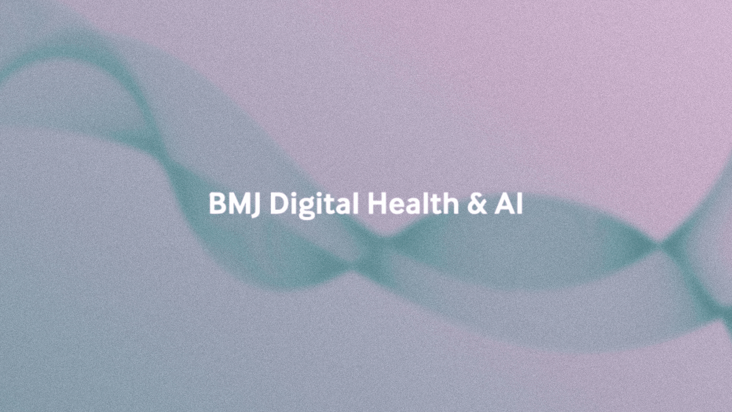 AI and Medical Reasoning: Topic Collection in BMJ Digital Health &amp; AI